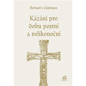 Kázání pro dobu postní a velikonoční - Bernard z Clairvaux