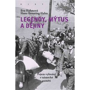 Legendy, mýtus a dějiny. Pojem vyhnání v německé paměti - Hans Henning Hahn, Eva Hahnová