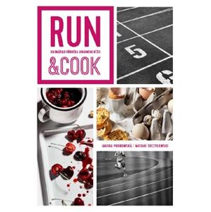 Run & Cook : Kulinářská příručka správného běžce - Jagoda Podkowská, Michael Toczylowski