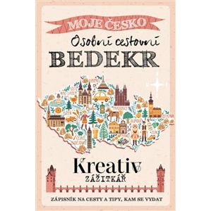 Kreativ zážitkář - Osobní cestovní BEDEKR. Moje Česko - kolektiv autorů