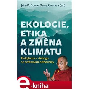 Ekologie, etika a změna klimatu. Dalajlama v dialogu se světovými odborníky - John Dunne, Daniel Goleman e-kniha