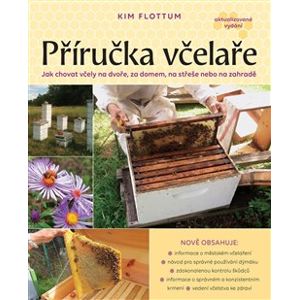 Příručka včelaře. Návod pro pěstování včel na dvoře, za domem, na střeše či na zahradě - Kim Flottum