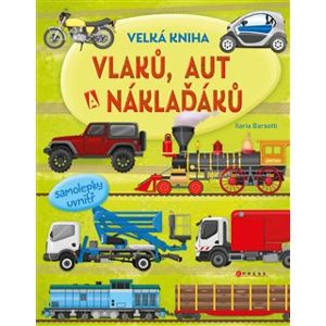 Velká kniha vlaků, aut a náklaďáků. více než 60 samolepek uvnitř - Ilaria Barsotti