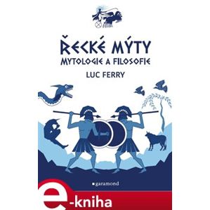 Řecké mýty. Mytologie a filosofie - Luc Ferry