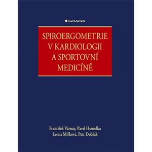 Spiroergometrie v kardiologii a sportovní medicíně - František Várnay, Leona Mífková, Petr Dobšák, Pavel Homolka