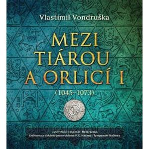 Mezi tiárou a orlicí I-. Příběh prvního českého krále Vratislava I., CD - Vlastimil Vondruška