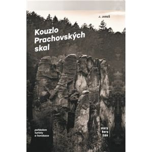Kouzlo Prachovských skal. Pohledem turisty a horolezce - Jan Jareš