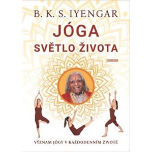 Jóga světlo života. Význam jógy v každodenním životě - B. K. S. Iyengar