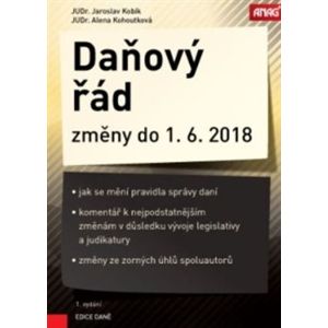 Daňový řád a jeho změny do 1. 6. 2018 - Jaroslav Kobík, Alena Kohoutková
