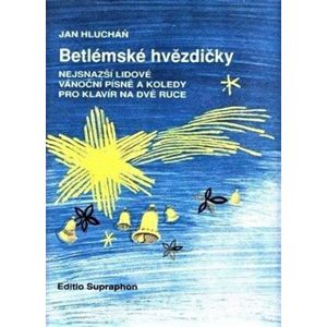 Betlémské hvězdičky (nejsnazší lidové vánoční písně a koledy pro klavír na dvě ruce) - Jan Hlucháň
