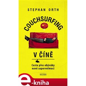 Couchsurfing v Číně. Cesta přes obýváky nové supervelmoci - Stephan Orth e-kniha