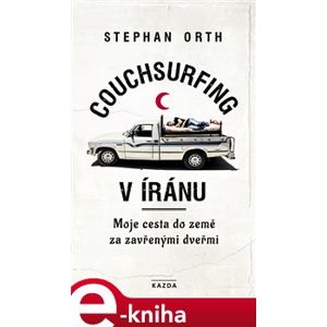 Couchsurfing v Íránu. Moje cesta do země za zavřenými dveřmi - Stephan Orth e-kniha