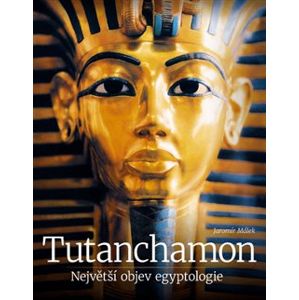 Tutanchamon. Největší objev egyptologie - Jaromír Malek