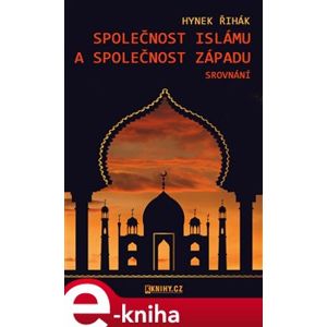 Společnost islámu a společnost Západu - srovnání - Hynek Říhák e-kniha