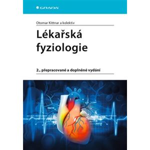 Lékařská fyziologie. 2., přepracované a doplněné vydání - kolektiv, Otomar Kittnar