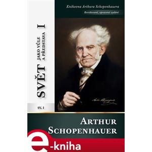Svět jako vůle a představa I - Arthur Schopenhauer