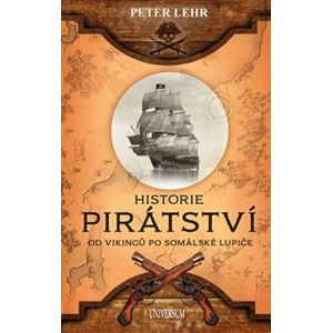 Historie pirátství. Od vikingů po somálské lupiče - Peter Lehr