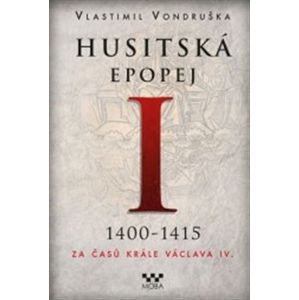 Husitská epopej I. - Za časů krále Václava IV. 1400-1415 - Vlastimil Vondruška