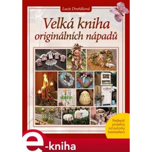 Velká kniha originálních nápadů - Lucie Dvořáková-Liberdová