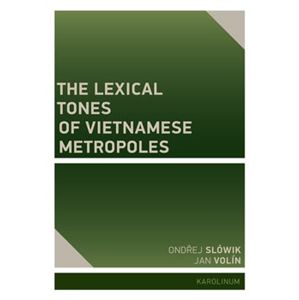 The Lexical Tones of Vietnamese Metropoles - Jan Volín, Ondřej Slówik