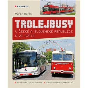 Trolejbusy. v České a Slovenské republice a ve světě - Martin Harák