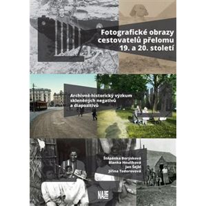 Fotografické obrazy cestovatelů přelomu 19. a 20. století - Štěpánka Borýsková, Blanka Hnulíková, Jan Šejbl, Jiřina Todorovová