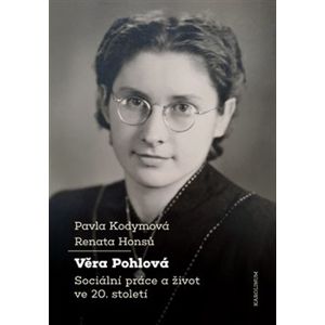 Věra Pohlová. Sociální práce a život ve 20. století - Renata Honsů, Pavla Kodymová