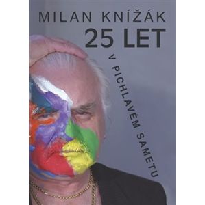 25 let v pichlavém sametu - Milan Knížák