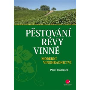 Pěstování révy vinné. Moderní vinohradnictví - Pavel Pavloušek