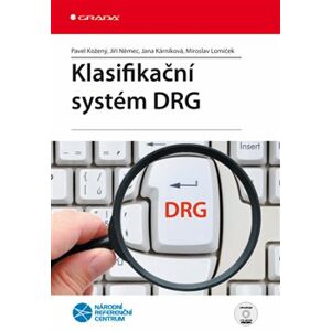 Klasifikační systém DRG - Miroslav Lomíček, Jiří Němec, Jana Kárníková, Pavel Kožený