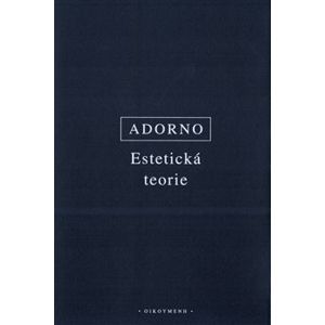 Estetická teorie - Theodore W. Adorno