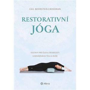 Restorativní jóga. Sestavy pro úlevu od bolesti a rovnováhu těla a duše - Gail Boorstein Grossman