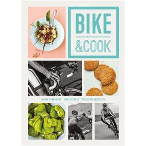 Bike & Cook. Kulinářská příručka pro správné cyklisty - Jagoda Podkowská, Marta Kekuszová, Tomasz PaveŁ KoŁodziejczyk