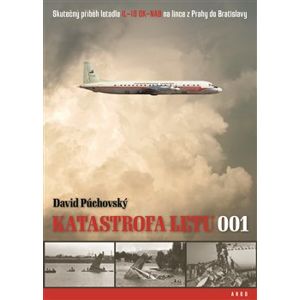 Katastrofa letu 001. Skutečný příběh letadla IL-18 OK-NAB na lince z Prahy do Bratislavy - David Púchovský