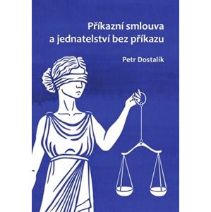 Příkazní smlouva a jednatelství bez příkazu - Petr Dostalík