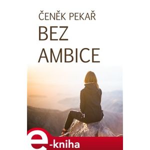 Bez ambice - Čeněk Pekař e-kniha