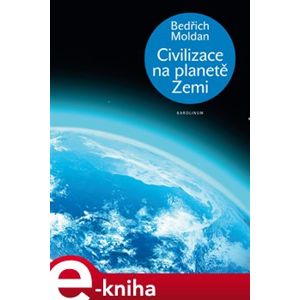 Civilizace na planetě Zemi - Bedřich Moldan e-kniha