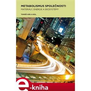 Metabolismus společnosti. Materiály, energie a ekosystémy - Tomáš Hák e-kniha