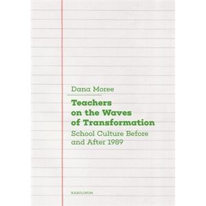 Teachers on the Waves of Transformation. Czech Secondary Schools Before and After 1989 - Dana Moreeová