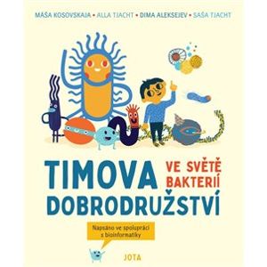 Timova dobrodružství ve světě bakterií - Masha Kosovskaya, Alla Tyakht, Sasha Tyakht, Dima Alekseev