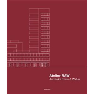 Atelier RAW. Architekti Rusín & Wahla 2009–2019