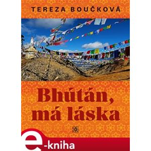 Bhútán, má láska - Tereza Boučková e-kniha