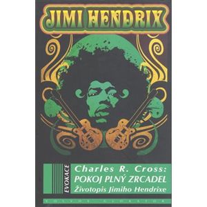 Pokoj plný zrcadel. Životopis Jimiho Hendrixe - Charles R. Cross