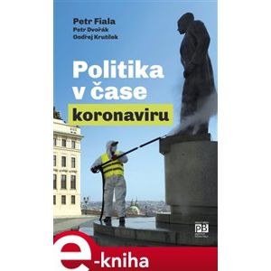 Politika v čase koronaviru. Předběžná analýza - Ondřej Krutílek, Petr Dvořák, Petr Fiala