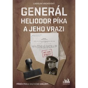 Generál Heliodor Píka a jeho vrazi. Příběh podle skutečné události - Ladislav Vrchovský