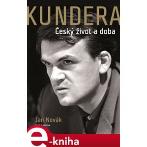 Kundera. Český život a doba - Jan Novák