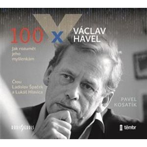 100 x Václav Havel. Jak rozumět jeho myšlenkám, CD - Pavel Kosatík