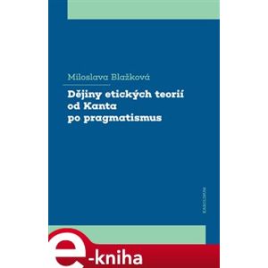 Dějiny etických teorií od Kanta po pragmatismus - Miloslava Blažková e-kniha