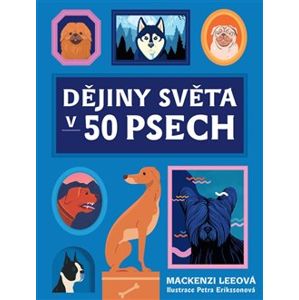 Dějiny světa v 50 psech - Mackenzi Leeová