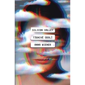 Silicon Valley: Podivné údolí - Anna Wiener